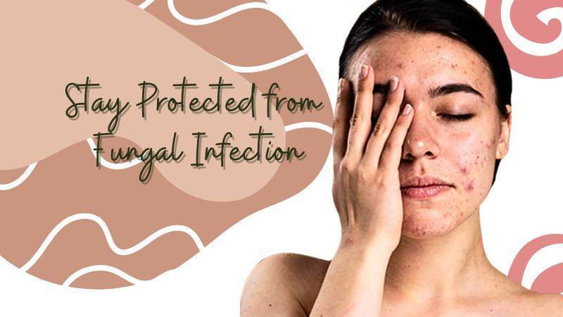 Fungal Infection- stay protected