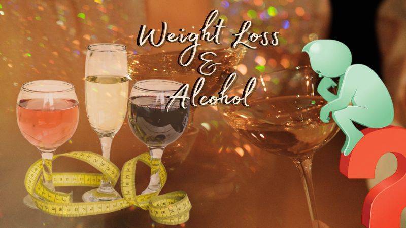 Weight Loss & Alcohol-Is it a Good combination?