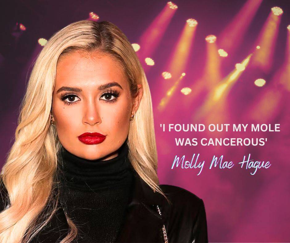 Molly Mae Diagnosed with Malignant Melanoma