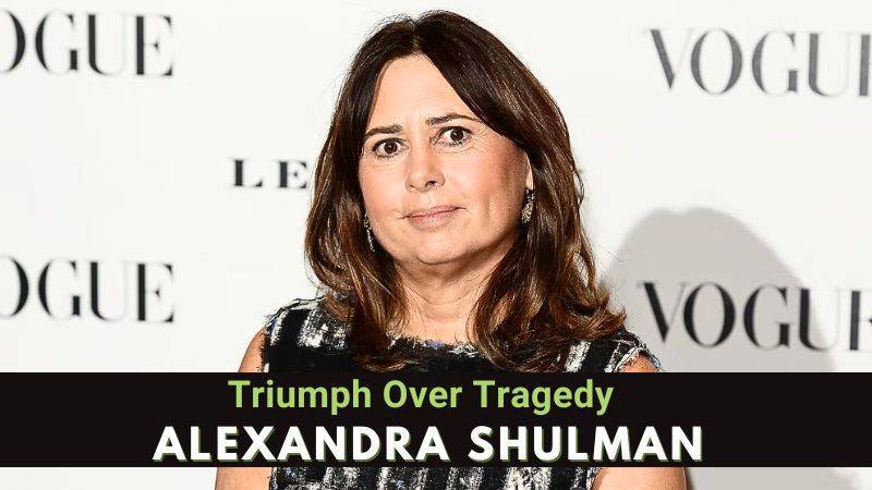 Triumph Over Tragedy- Alexandra Shulman