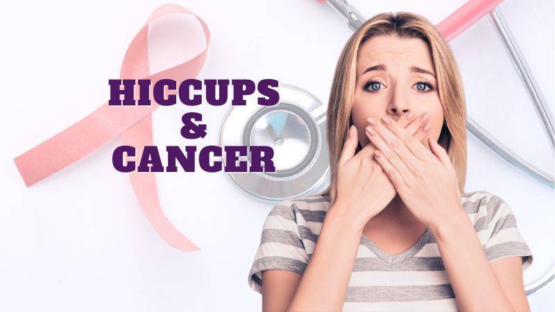 Hiccups & Cancer | Causes | Treatments |
