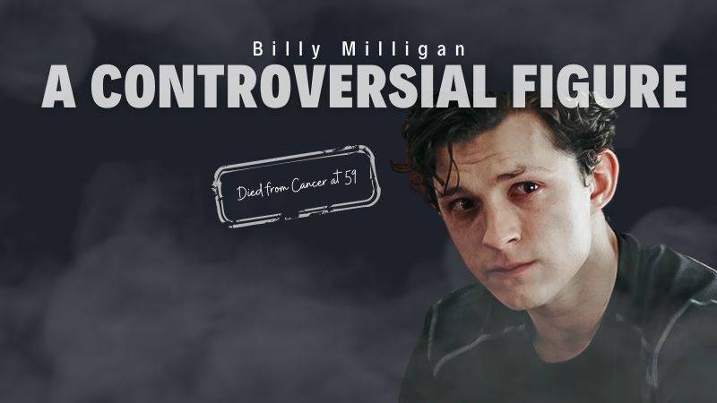 controversial figure-Billy Milligan's battle with cancer